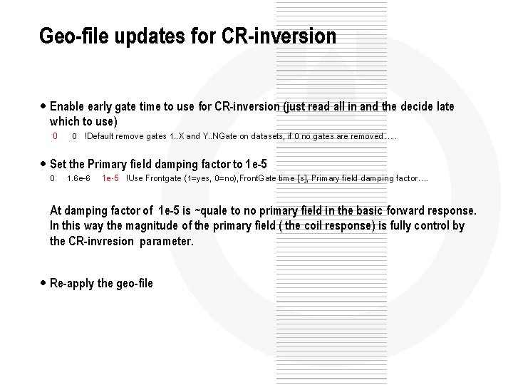Geo-file updates for CR-inversion • Enable early gate time to use for CR-inversion (just