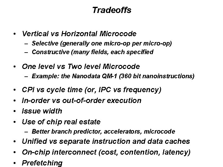 Tradeoffs • Vertical vs Horizontal Microcode – Selective (generally one micro-op per micro-op) –