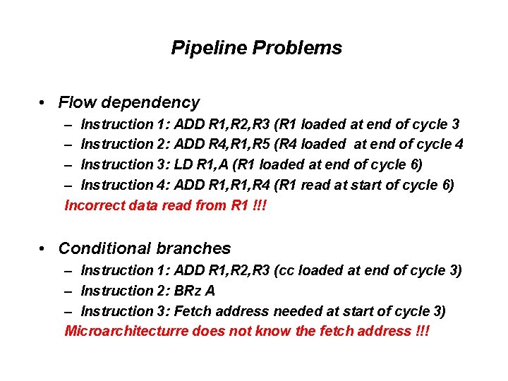 Pipeline Problems • Flow dependency – Instruction 1: ADD R 1, R 2, R