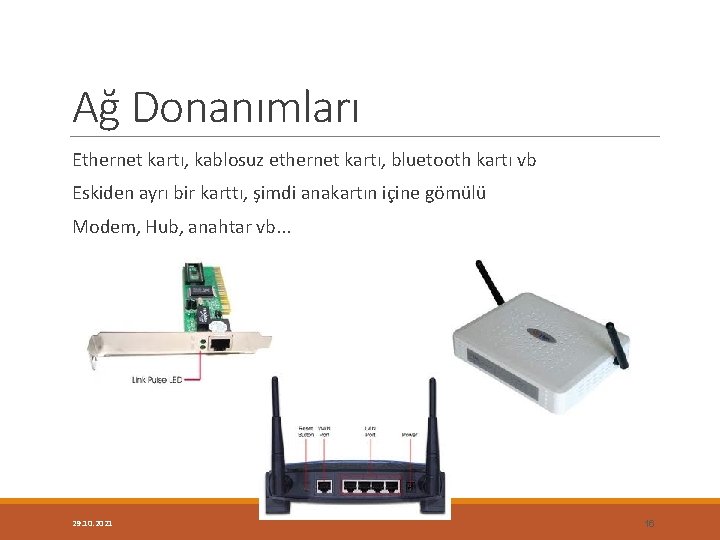 Ağ Donanımları Ethernet kartı, kablosuz ethernet kartı, bluetooth kartı vb Eskiden ayrı bir karttı,