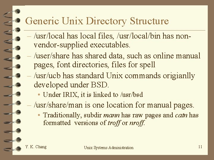 Generic Unix Directory Structure – /usr/local has local files, /usr/local/bin has nonvendor-supplied executables. –