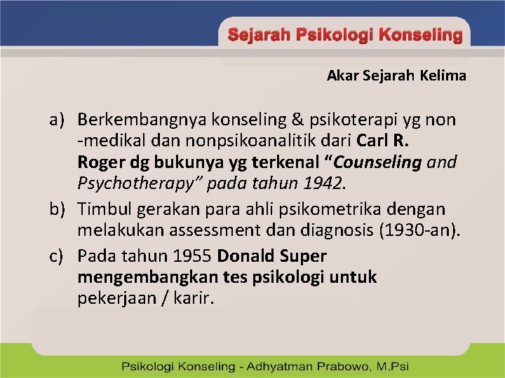 Sejarah Psikologi Konseling Akar Sejarah Kelima a) Berkembangnya konseling & psikoterapi yg non -medikal