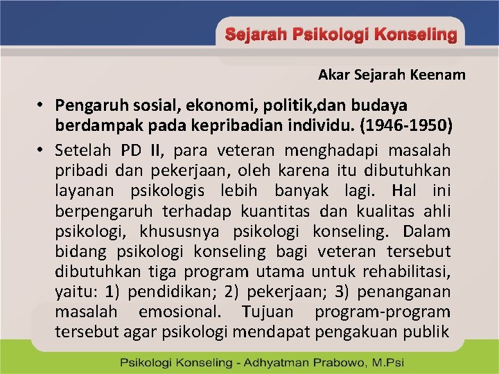 Sejarah Psikologi Konseling Akar Sejarah Keenam • Pengaruh sosial, ekonomi, politik, dan budaya berdampak