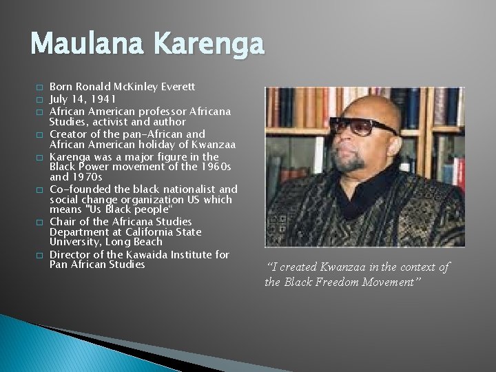 Maulana Karenga � � � � Born Ronald Mc. Kinley Everett July 14, 1941