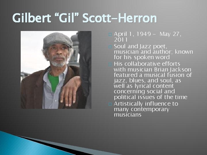 Gilbert “Gil” Scott-Herron � � April 1, 1949 - May 27, 2011 Soul and