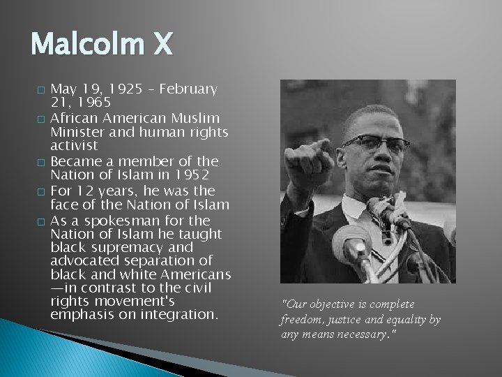 Malcolm X � � � May 19, 1925 – February 21, 1965 African American