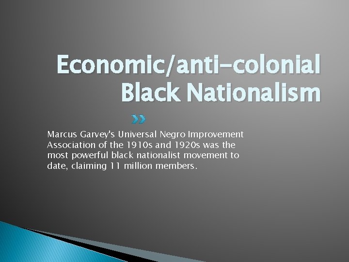 Economic/anti-colonial Black Nationalism Marcus Garvey's Universal Negro Improvement Association of the 1910 s and