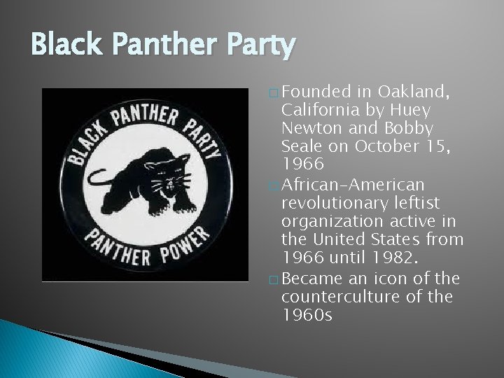 Black Panther Party � Founded in Oakland, California by Huey Newton and Bobby Seale