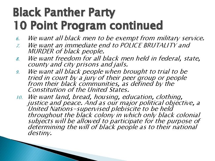 Black Panther Party 10 Point Program continued 6. 7. 8. 9. 10. We want