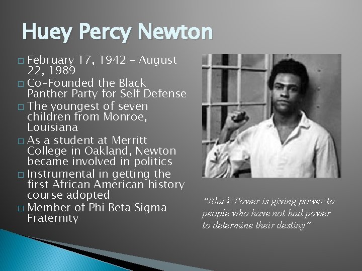 Huey Percy Newton February 17, 1942 – August 22, 1989 � Co-Founded the Black