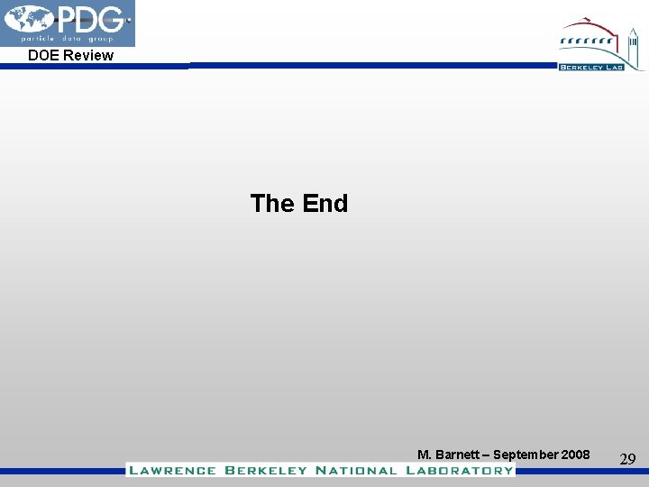 DOE Review The End M. Barnett – September 2008 29 