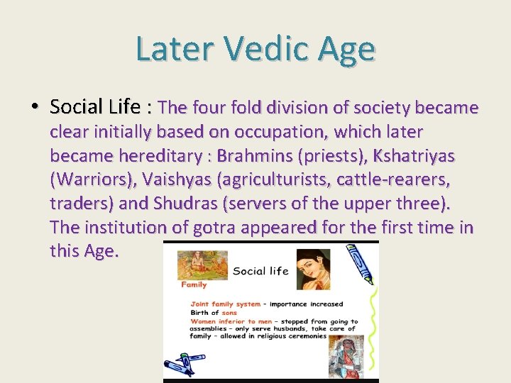 Later Vedic Age • Social Life : The four fold division of society became