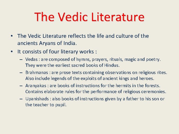 The Vedic Literature • The Vedic Literature reflects the life and culture of the