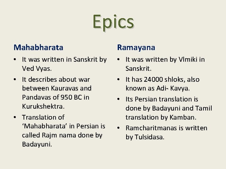 Epics Mahabharata Ramayana • It was written in Sanskrit by Ved Vyas. • It