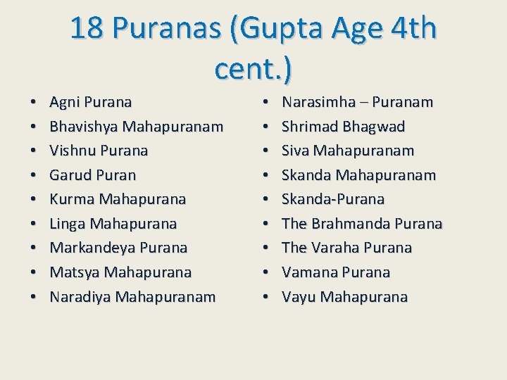 18 Puranas (Gupta Age 4 th cent. ) • • • Agni Purana Bhavishya