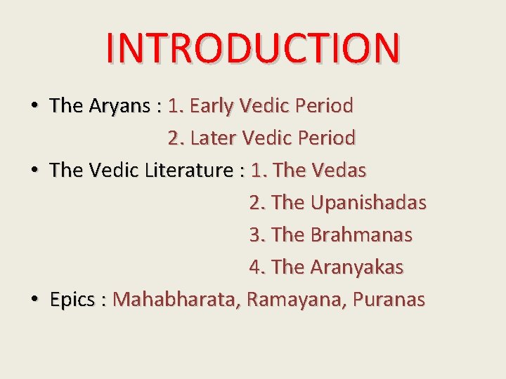 INTRODUCTION • The Aryans : 1. Early Vedic Period 2. Later Vedic Period •