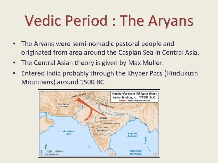 Vedic Period : The Aryans • The Aryans were semi-nomadic pastoral people and originated