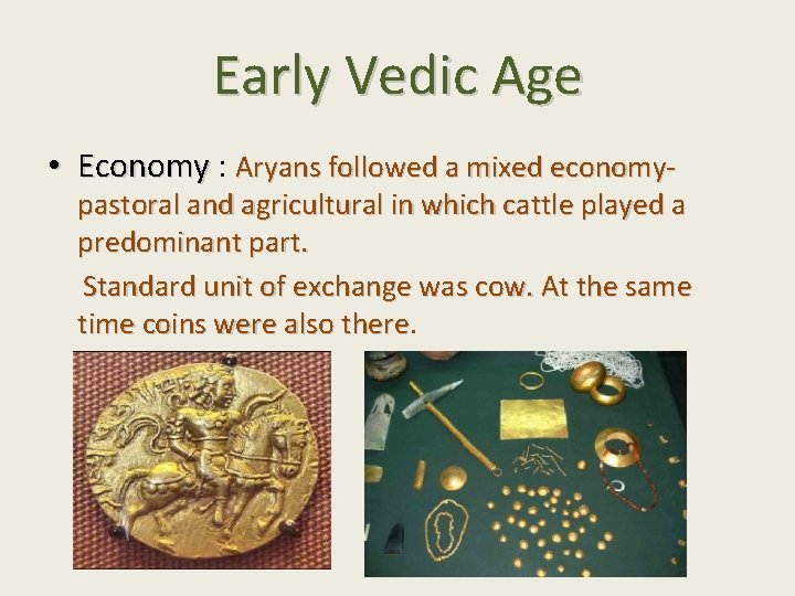 Early Vedic Age • Economy : Aryans followed a mixed economy- pastoral and agricultural