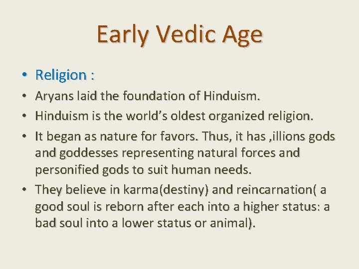 Early Vedic Age • Religion : • Aryans laid the foundation of Hinduism. •
