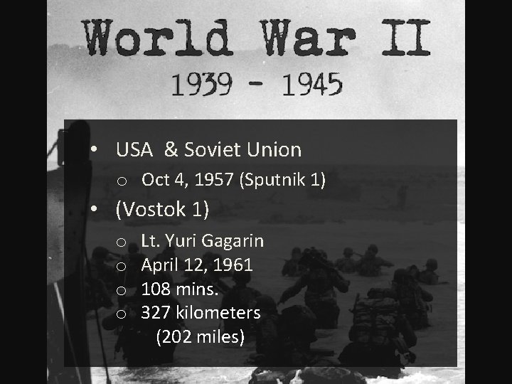 • USA & Soviet Union o Oct 4, 1957 (Sputnik 1) • (Vostok