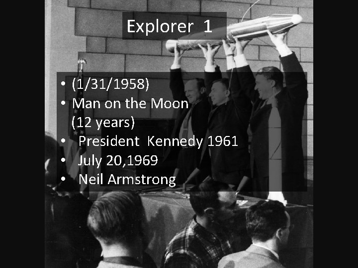 Explorer 1 • (1/31/1958) • Man on the Moon (12 years) • President Kennedy