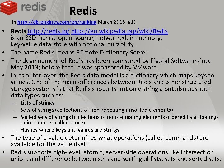Redis In http: //db-engines. com/en/ranking March 2015: #10 • Redis http: //redis. io/ http: