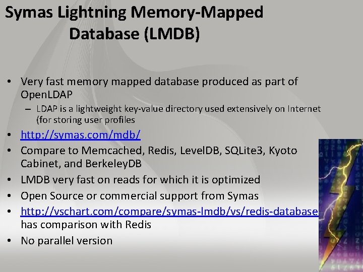 Symas Lightning Memory-Mapped Database (LMDB) • Very fast memory mapped database produced as part