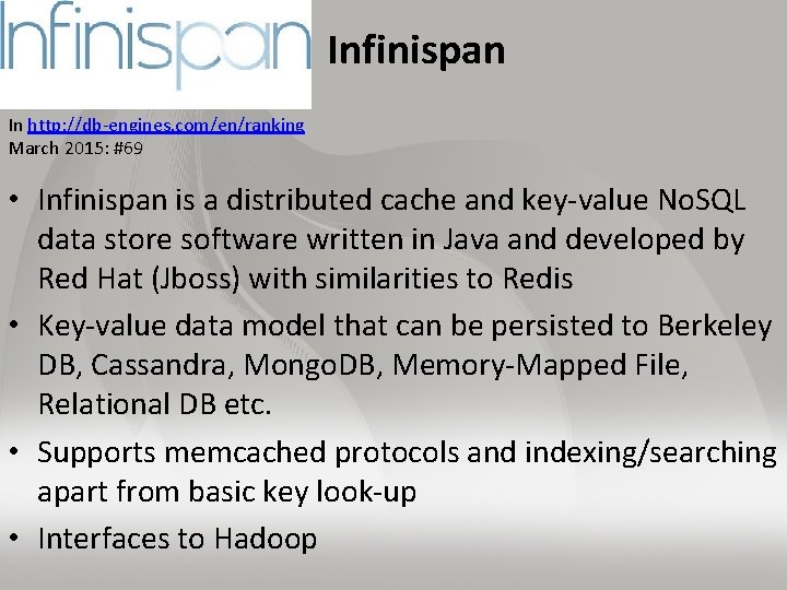 Infinispan In http: //db-engines. com/en/ranking March 2015: #69 • Infinispan is a distributed cache