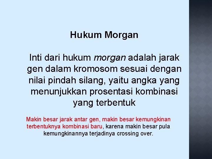 Hukum Morgan Inti dari hukum morgan adalah jarak gen dalam kromosom sesuai dengan nilai