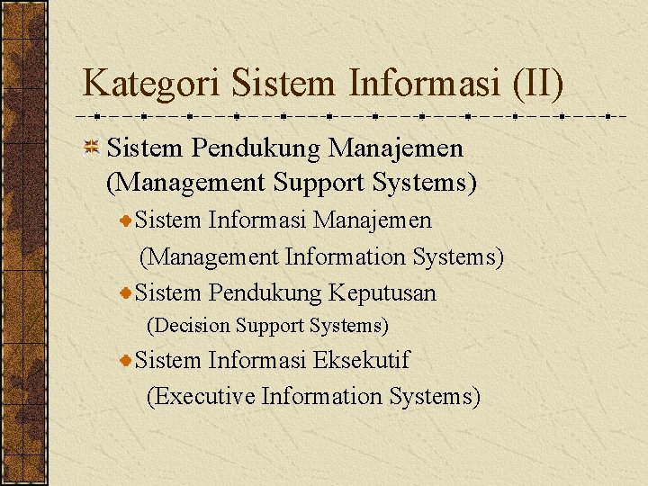 Kategori Sistem Informasi (II) Sistem Pendukung Manajemen (Management Support Systems) Sistem Informasi Manajemen (Management