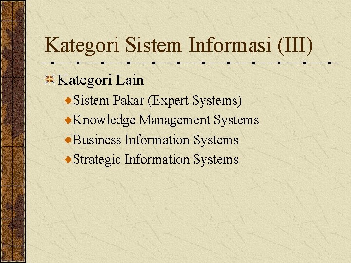 Kategori Sistem Informasi (III) Kategori Lain Sistem Pakar (Expert Systems) Knowledge Management Systems Business