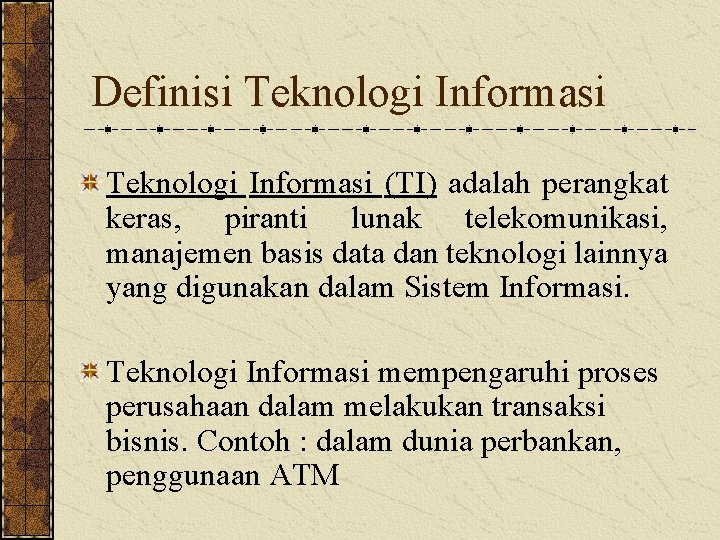 Definisi Teknologi Informasi (TI) adalah perangkat keras, piranti lunak telekomunikasi, manajemen basis data dan