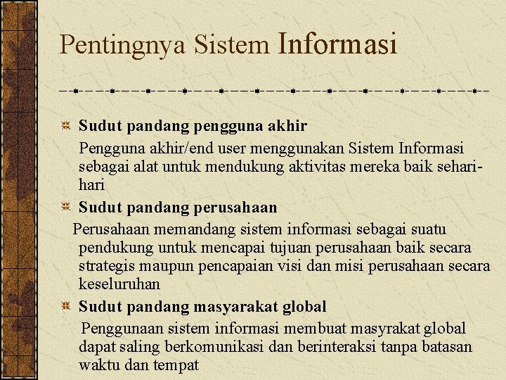 Pentingnya Sistem Informasi Sudut pandang pengguna akhir Pengguna akhir/end user menggunakan Sistem Informasi sebagai