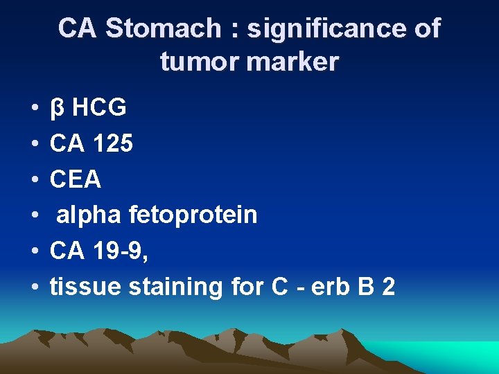 CA Stomach : significance of tumor marker • • • β HCG CA 125