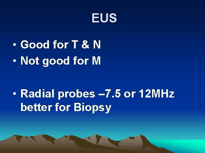 EUS • Good for T & N • Not good for M • Radial