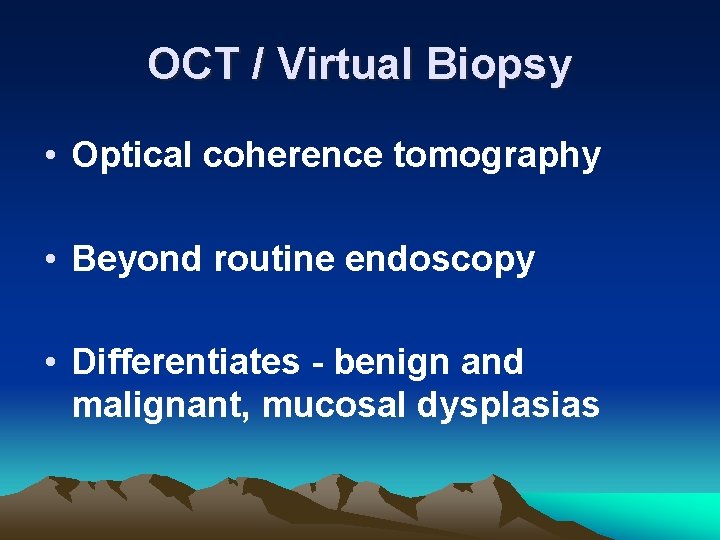 OCT / Virtual Biopsy • Optical coherence tomography • Beyond routine endoscopy • Differentiates
