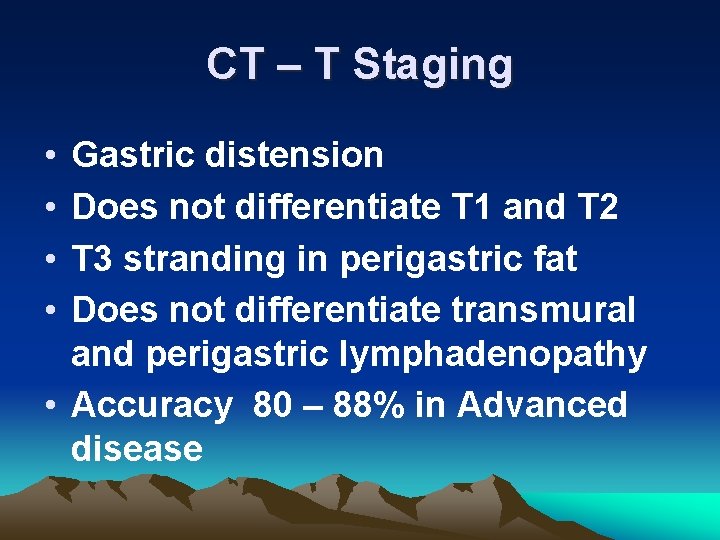CT – T Staging • • Gastric distension Does not differentiate T 1 and