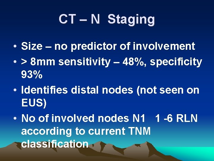 CT – N Staging • Size – no predictor of involvement • > 8