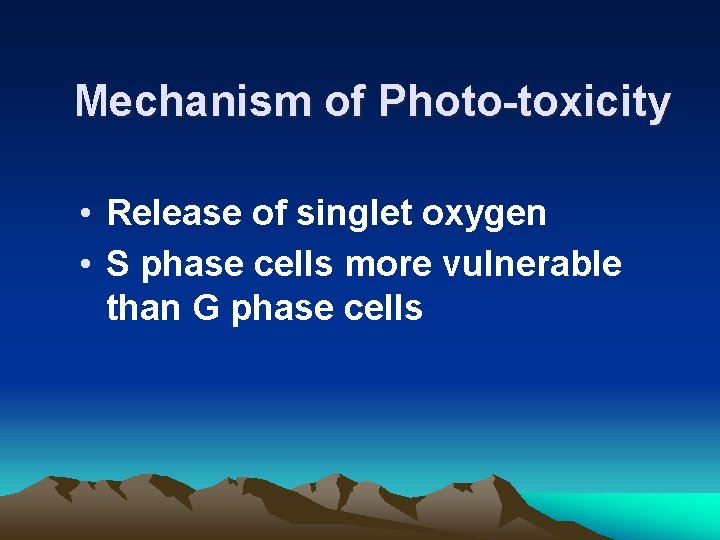 Mechanism of Photo-toxicity • Release of singlet oxygen • S phase cells more vulnerable