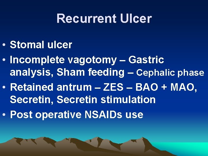Recurrent Ulcer • Stomal ulcer • Incomplete vagotomy – Gastric analysis, Sham feeding –