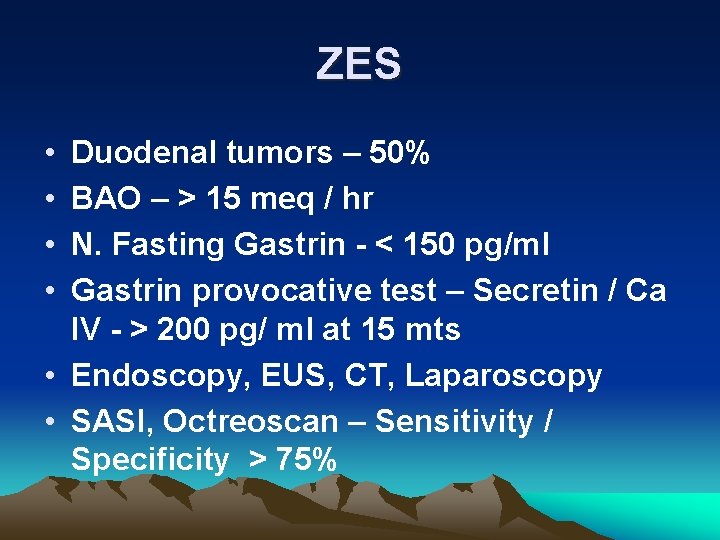 ZES • • Duodenal tumors – 50% BAO – > 15 meq / hr