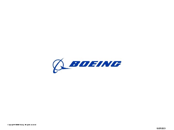 Copyright © 2009 Boeing. All rights reserved. 10/25/2021 