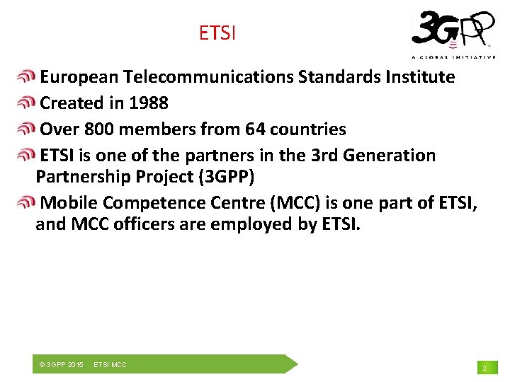 ETSI European Telecommunications Standards Institute Created in 1988 Over 800 members from 64 countries