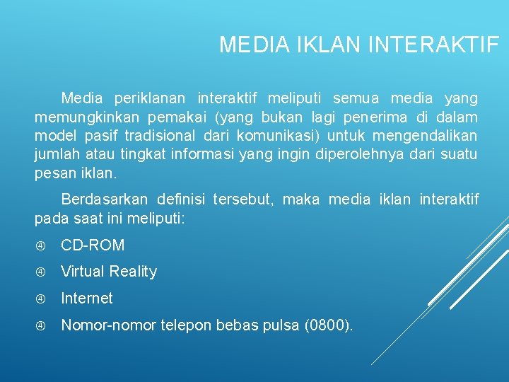 MEDIA IKLAN INTERAKTIF Media periklanan interaktif meliputi semua media yang memungkinkan pemakai (yang bukan