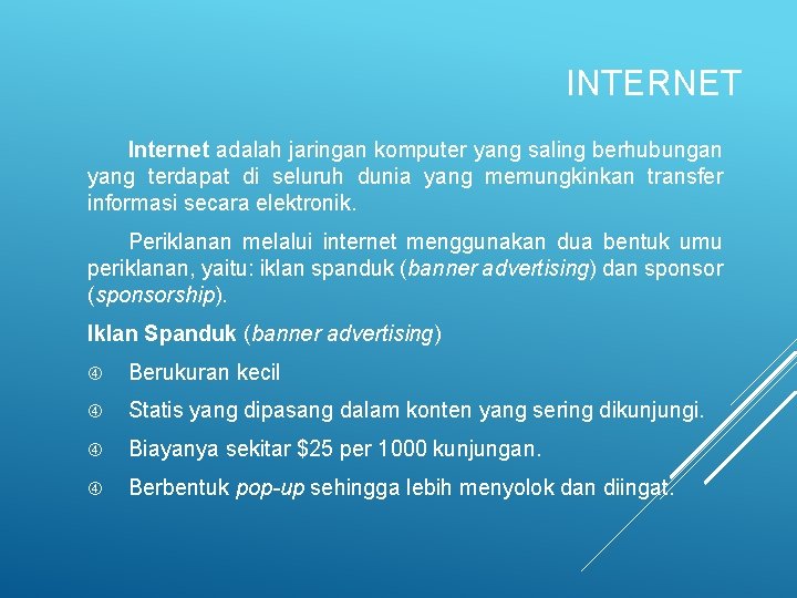 INTERNET Internet adalah jaringan komputer yang saling berhubungan yang terdapat di seluruh dunia yang