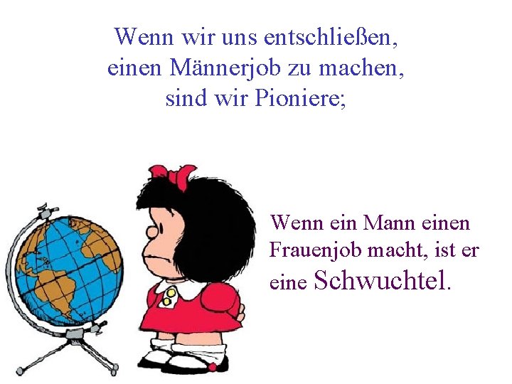 Wenn wir uns entschließen, einen Männerjob zu machen, sind wir Pioniere; Wenn ein Mann