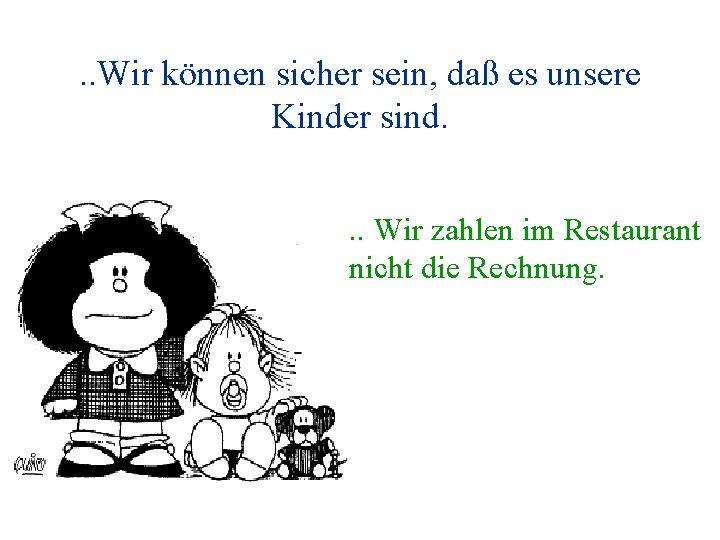 . . Wir können sicher sein, daß es unsere Kinder sind. . . Wir