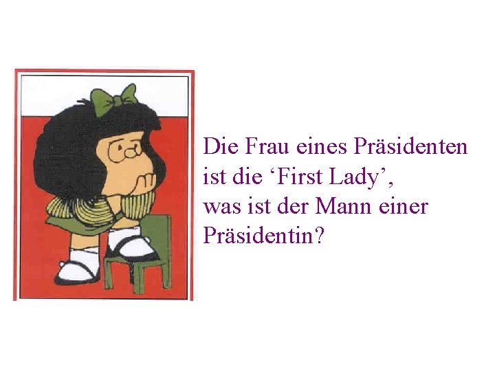 Die Frau eines Präsidenten ist die ‘First Lady’, was ist der Mann einer Präsidentin?