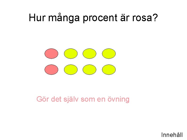 Hur många procent är rosa? Gör det själv som en övning Innehåll 