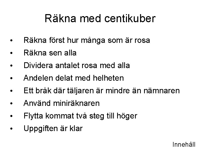 Räkna med centikuber • Räkna först hur många som är rosa • Räkna sen